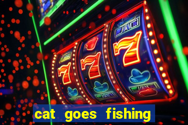 cat goes fishing free download